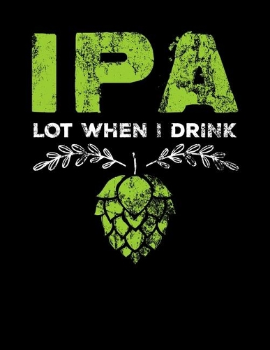 IPA Lot When I Drink