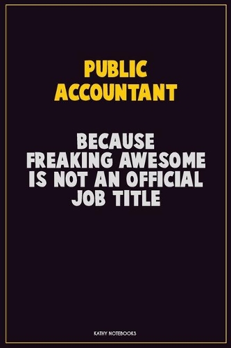 Public Accountant, Because Freaking Awesome Is Not An Official Job Title