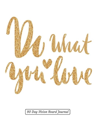Do What You Love 90 Day Vision Board Journal