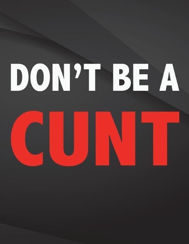 Don't be a cunt.