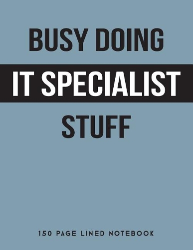 Busy Doing It Specialist Stuff: 150 Page Lined Notebook