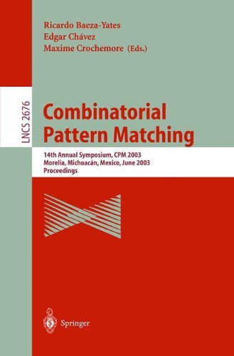 Combinatorial Pattern Matching: 14th Annual Symposium, CPM 2003, Morelia, Michoacán, Mexico, June 25-27, 2003, Proceedings(2676 Lecture Notes in Computer Science)