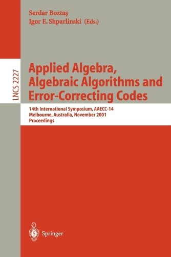 Applied Algebra, Algebraic Algorithms and Error-Correcting Codes: 14th International Symposium, AAECC-14, Melbourne, Australia, November 26-30, 2001. Proceedings(2227 Lecture Notes in Computer Science)