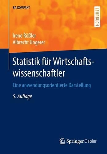 Statistik Für Wirtschaftswissenschaftler: Eine Anwendungsorientierte Darstellung(BA Kompakt)