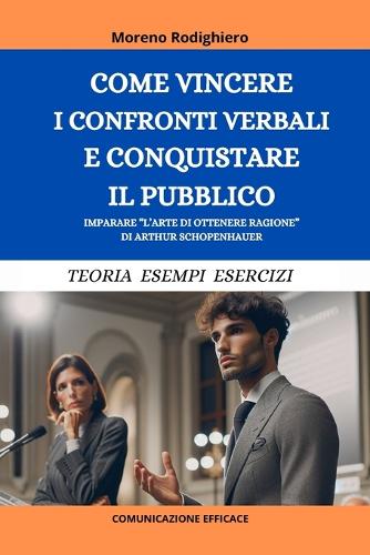 Come Vincere I Confronti Verbali E Conquistare Il Pubblico: Imparare "L'Arte di Ottenere Ragione" di Arthur Schopenhauer