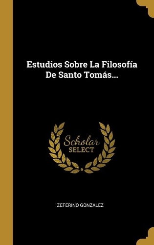 Estudios Sobre La Filosofía De Santo Tomás...