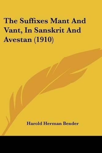 The Suffixes Mant And Vant, In Sanskrit And Avestan (1910)