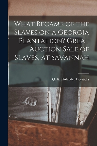 What Became of the Slaves on a Georgia Plantation? Great Auction Sale of Slaves, at Savannah