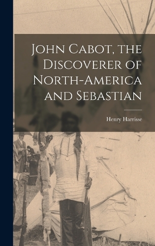 John Cabot, the Discoverer of North-America and Sebastian