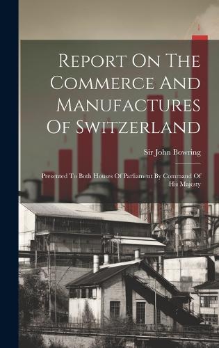 Report On The Commerce And Manufactures Of Switzerland