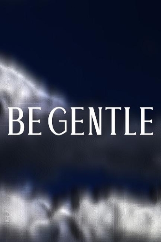 Be Gentle