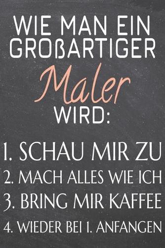 Wie man ein großartiger Maler wird: Maler Punktraster Notizbuch, Notizheft oder Schreibheft - 110 Seiten - Büro Equipment & Zubehör - Lustiges Geschenk zu Weihnachten oder Geburtstag
