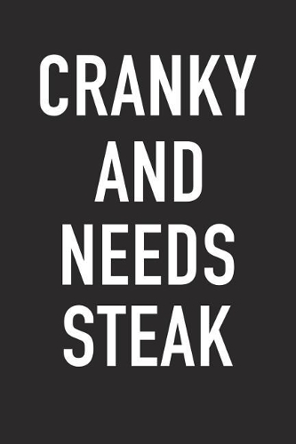 Cranky and Needs Steak