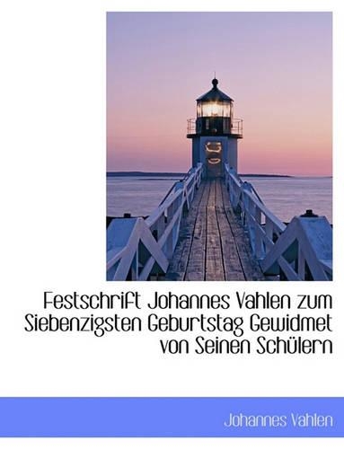 Festschrift Johannes Vahlen Zum Siebenzigsten Geburtstag Gewidmet Von Seinen Schulern