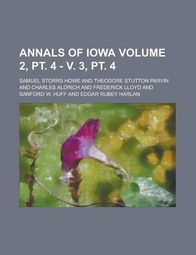 Annals of Iowa Volume 2, PT. 4 - V. 3, PT. 4: (English)