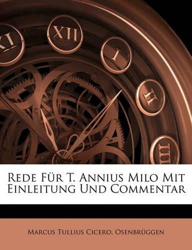Cicero's Rede Fur T. Annius Milo Mit Einleitung Und Kommentar.