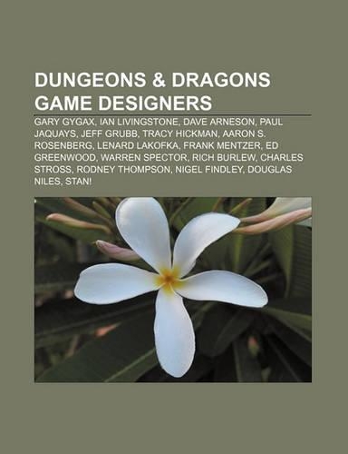 Dungeons & Dragons Game Designers: Gary Gygax, Ian Livingstone, Dave Arneson, Paul Jaquays, Jeff Grubb, Tracy Hickman, Aaron S. Rosenberg(English)
