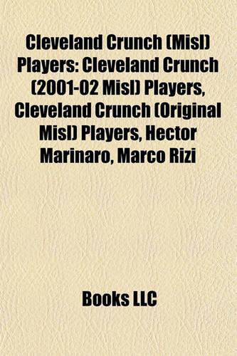 Cleveland Crunch (Misl) Players: Cleveland Crunch (2001-02 Misl) Players, Cleveland Crunch (Original Misl) Players, Hector Marinaro, Marco Rizi(English)