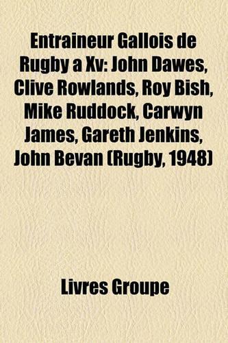 Entraneur Gallois de Rugby XV: John Dawes, Clive Rowlands, Roy Bish, Mike Ruddock, Carwyn James, Gareth Jenkins, John Bevan (Rugby, 1948)(French)