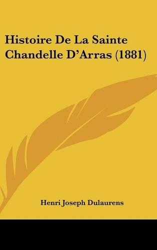 Histoire de La Sainte Chandelle D'Arras (1881)