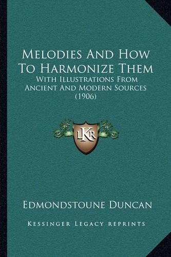Melodies And How To Harmonize Them: With Illustrations From Ancient And Modern Sources (1906)(English)