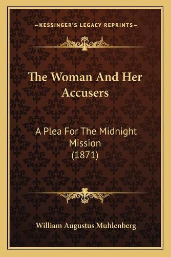 Woman And Her Accusers: A Plea For The Midnight Mission (1871)(English)