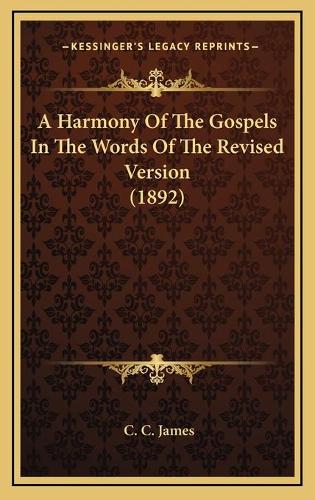 A Harmony Of The Gospels In The Words Of The Revised Version (1892)