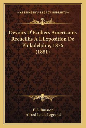 Devoirs D'Ecoliers Americains Recueillis A L'Exposition De Philadelphie, 1876 (1881): (French)