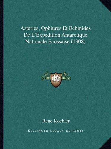 Asteries, Ophiures Et Echinides De L'Expedition Antarctique Nationale Ecossaise (1908)