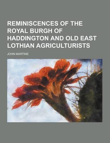 Reminiscences of the Royal Burgh of Haddington and Old East Lothian Agriculturists: (English)