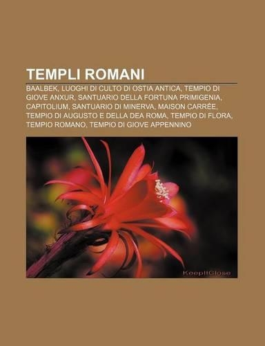 Templi Romani: Baalbek, Luoghi Di Culto Di Ostia Antica, Tempio Di Giove Anxur, Santuario Della Fortuna Primigenia, Capitolium(Italian)