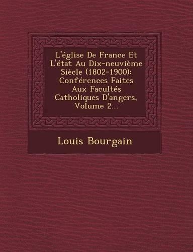 L'Eglise de France Et L'Etat Au Dix-Neuvieme Siecle (1802-1900)
