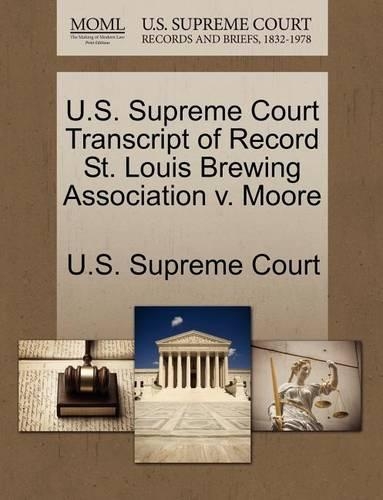 U.S. Supreme Court Transcript of Record St. Louis Brewing Association V. Moore: (English)