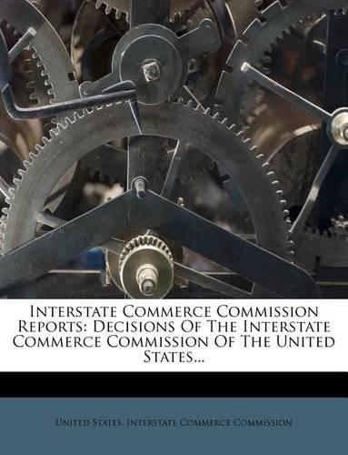 Interstate Commerce Commission Reports: Decisions of the Interstate Commerce Commission of the United States...