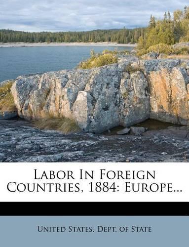 Labor in Foreign Countries, 1884: Europe...