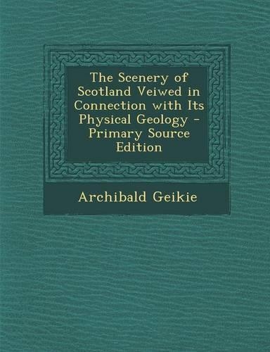 The Scenery of Scotland Veiwed in Connection with Its Physical Geology