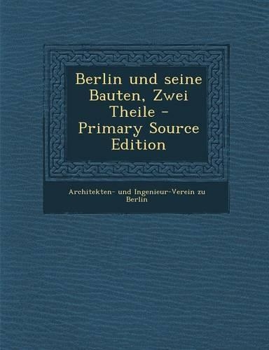 Berlin Und Seine Bauten, Zwei Theile: (German)