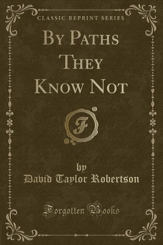 By Paths They Know Not (Classic Reprint): (English)