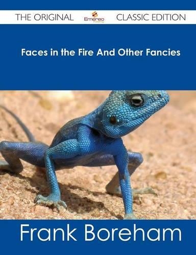 Faces in the Fire and Other Fancies - The Original Classic Edition