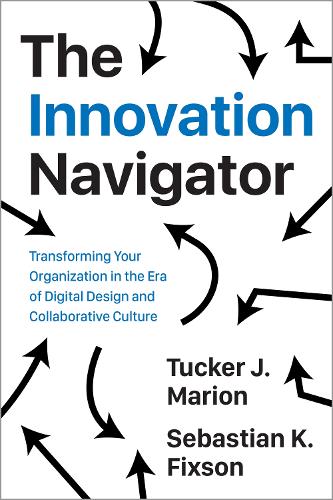 The Innovation Navigator: Transforming Your Organization in the Era of Digital Design and Collaborative Culture(Rotman-Utp Publishing - Business and Sustainability)