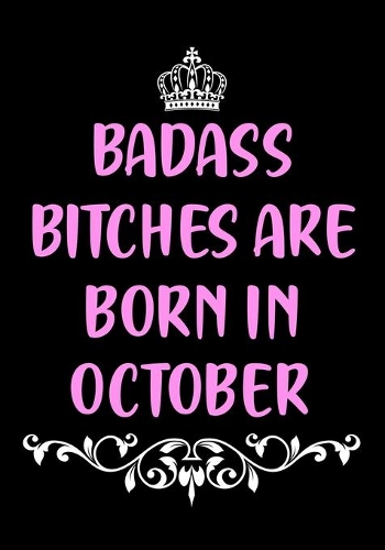 Badass Bitches are Born in October: Funny Lined Journal - Birthday Gift for Women - Birthday Card Alternative for Best Friend - Coworker - Gag Bday Gifts for Her(1 Funny Gifts for Women Friends)