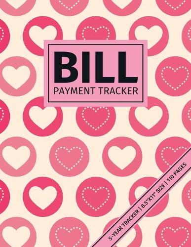 Bill Payment Tracker: 5-Year Paid Bills Organizer For Reviewing & Saving Money: Bill, Due Date, Amount Due, Amount Paid, Unpaid Balance, Notes(1 Bill Tracker Diary Journal)
