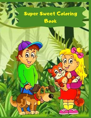 Super Sweet Coloring Book: Fun, Quick, And Easy Art Projects, For Preschoolers, For Elementary Students, And For Kids Of All Ages