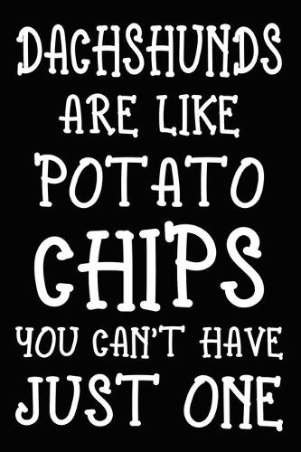 Dachshunds Are Like Potato Chips You Can't Have Just One