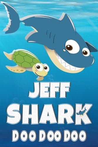 Jeff Shark Doo Doo Doo: Jeff Name Notebook Journal For Drawing Taking Notes and Writing, Personal Named Firstname Or Surname For Someone Called Jeff For Christmas Or Birthd