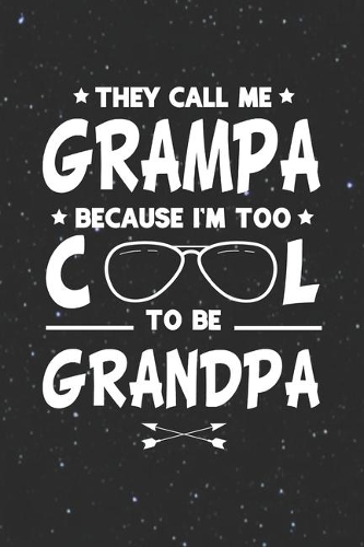 They Call Me Grampa Because I'm Too Cool To Be Grandpa