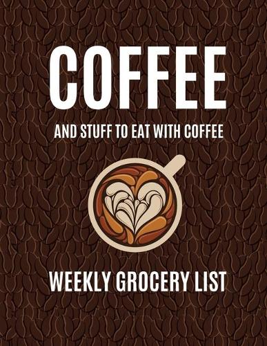 Coffee and Stuff to Eat with Coffee Weekly Grocery List