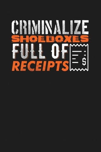 Criminalize Shoeboxes Full Of Receipts