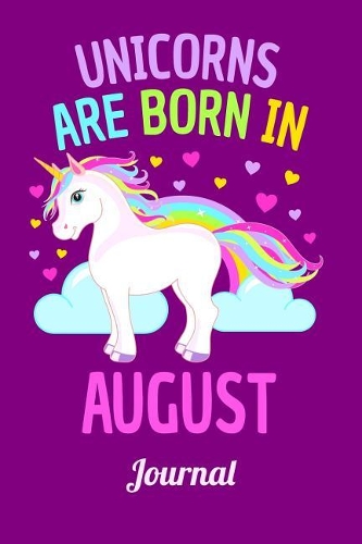 Unicorns Are Born in August Journal: Lined Notebook 6x9 120 Pages