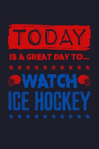 Today Is a Great Day to Watch Ice Hockey